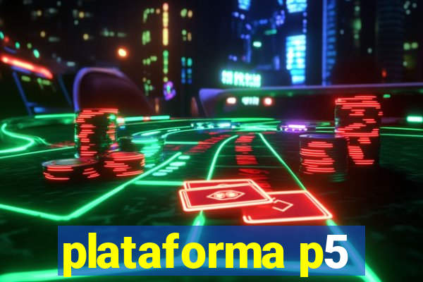 plataforma p5